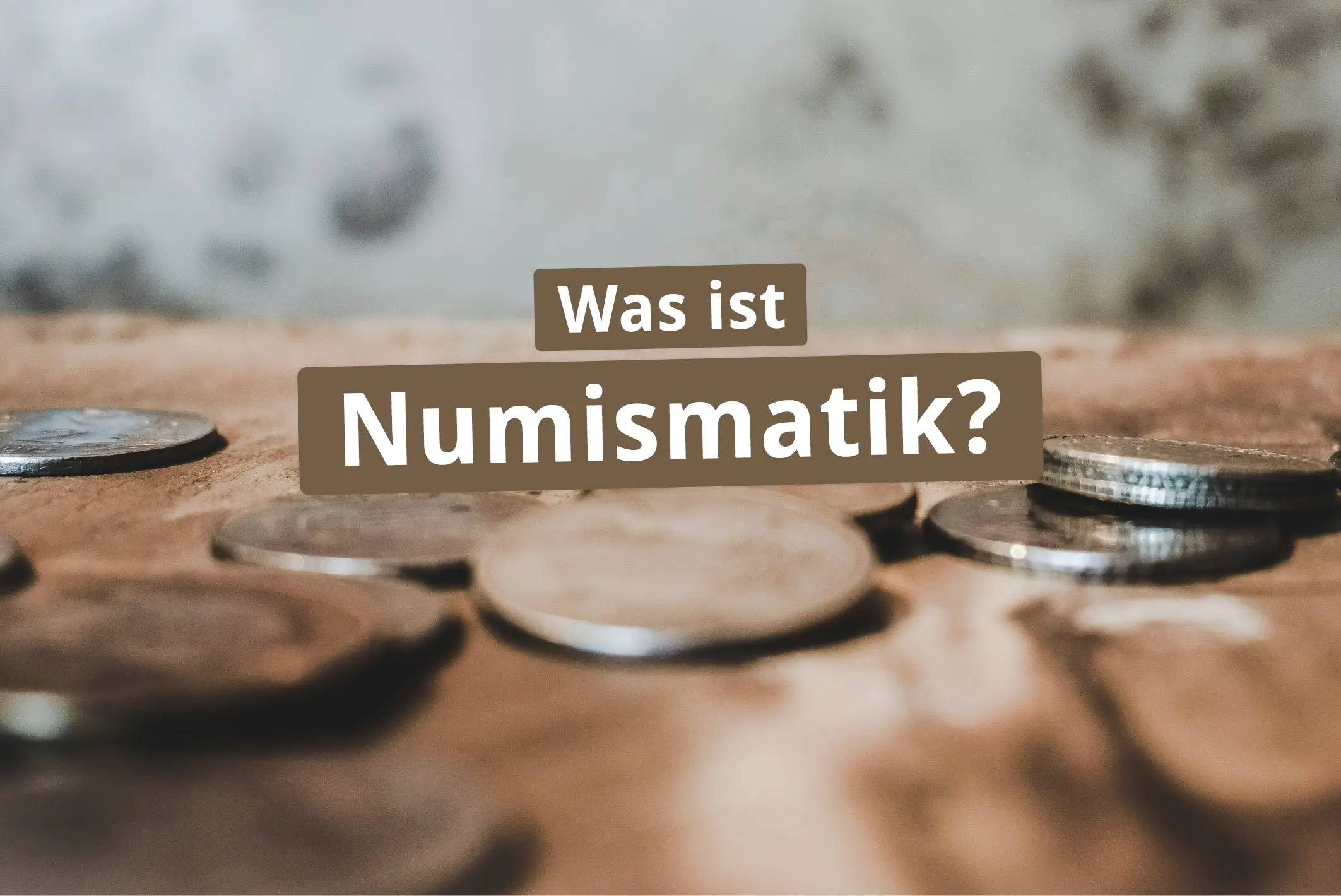 Was ist Numismatik?